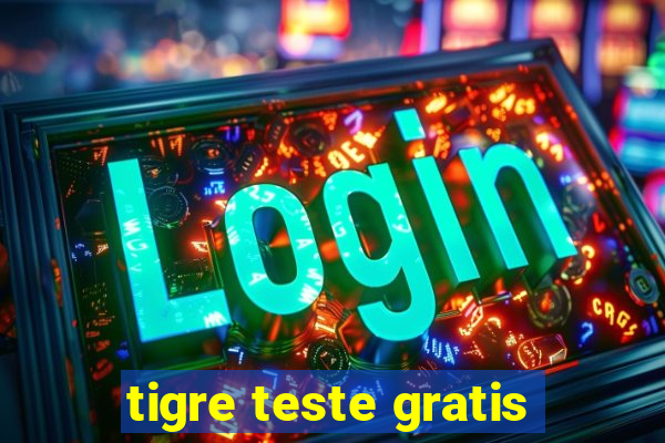 tigre teste gratis